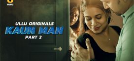 Kaun Man Part-2 (2024) S01 Ullu Hindi Originals Web Series HDRip x264 AAC 1080p 720p Download