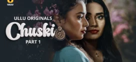 Chuski Part-1 (2024) S01 Ullu Hindi Originals Web Series HDRip x264 AAC 1080p 720p Download